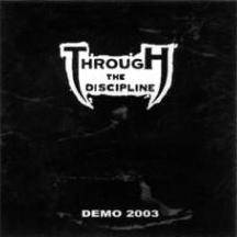 Through The Discipline : Demo 2003 Through The Discipline : Demo 2003